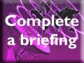Complete a briefing form